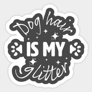 Dog Hair is my glitter. Sticker